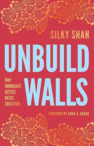 Unbuild Walls: Why Immigrant Justice Needs Abolition cover