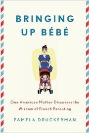 Bringing Up Bébé: One American Mother Discovers the Wisdom of French Parenting cover