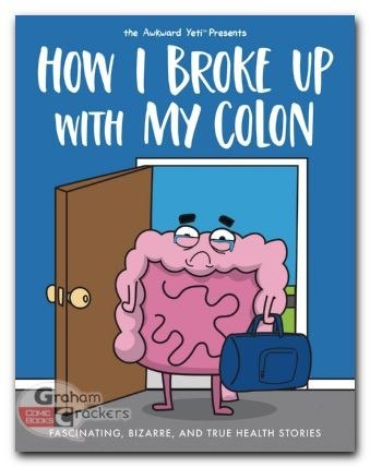 How I Broke Up with My Colon: Fascinating, Bizarre, and True Health Stories cover