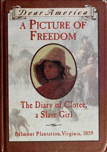 A Picture of Freedom: The Diary of Clotee, a Slave Girl, Belmont Plantation, Virginia 1859 cover