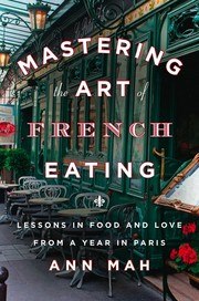 Mastering the Art of French Eating: Lessons in Food and Love from a Year in Paris cover