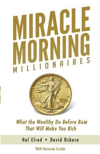 Miracle Morning Millionaires: What the Wealthy Do Before 8AM That Will Make You Rich cover