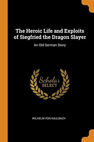 The heroic life and exploits of Siegfried the dragon slayer cover