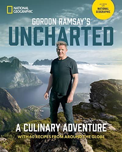 Gordon Ramsay's Uncharted: A Culinary Adventure With 60 Recipes From Around the Globe cover