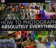 How to Photograph Absolutely Everything: Successful Pictures from Your Digital Camera cover
