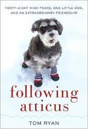 Following Atticus: Forty-Eight High Peaks, One Little Dog, and an Extraordinary Friendship cover