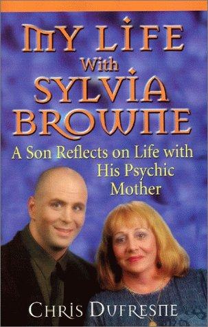 My Life with Sylvia Browne: A Son Reflects on Life with His Psychic Mother cover