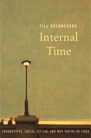 Internal Time: Chronotypes, Social Jet Lag, and Why You're So Tired cover