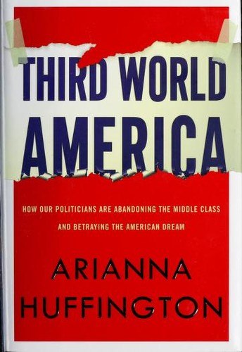 Third World America: How Our Politicians Are Abandoning the Middle Class and Betraying the American Dream cover