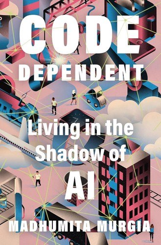 Code Dependent: Living in the Shadow of AI cover