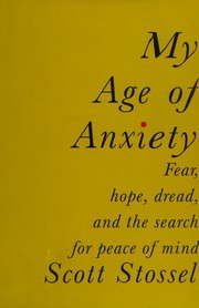 My Age of Anxiety: Fear, Hope, Dread, and the Search for Peace of Mind cover