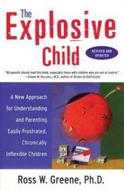 The Explosive Child: A New Approach for Understanding and Parenting Easily Frustrated, Chronically Inflexible Children cover