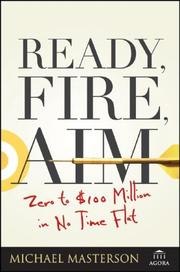Ready, Fire, Aim: Zero to $100 Million in No Time Flat cover