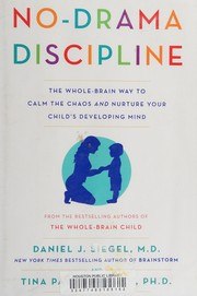 No-Drama Discipline: The Whole-Brain Way to Calm the Chaos and Nurture Your Child's Developing Mind cover