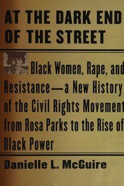 At the Dark End of the Street: Black Women, Rape, and Resistance--A New History of the Civil Rights Movement from Rosa Parks to the Rise of Black Power cover