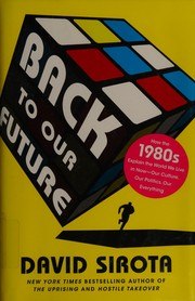 Back to Our Future: How the 1980s Explain the World We Live in Now--Our Culture, Our Politics, Our Everything cover