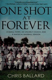 One Shot at Forever: A Small Town, an Unlikely Coach, and a Magical Baseball Season cover