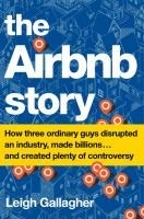 The Airbnb Story: How Three Ordinary Guys Disrupted an Industry, Made Billions . . . and Created Plenty of Controversy cover