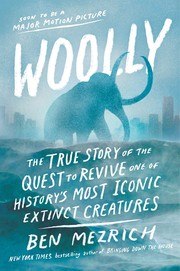 Woolly: The True Story of the Quest to Revive One of History's Most Iconic Extinct Creatures cover