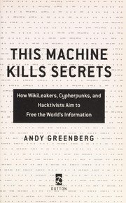 This Machine Kills Secrets: How WikiLeakers, Cypherpunks, and Hacktivists Aim to Free the World's Information cover