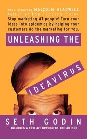 Unleashing the Ideavirus: Stop Marketing AT People! Turn Your Ideas into Epidemics by Helping Your Customers Do the Marketing thing for You. cover