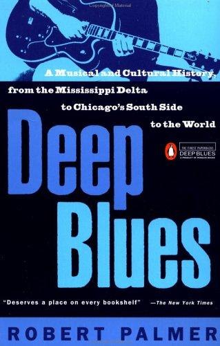 Deep Blues: A Musical and Cultural History from the Mississippi Delta to Chicago's South Side to the World cover
