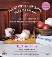 The Sharper Your Knife, the Less You Cry: Love, Laughter, and Tears at the World's Most Famous Cooking School cover