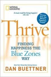 Thrive: Finding Happiness the Blue Zones Way: Seven Secrets from the World's Happiest People cover