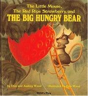 The Little Mouse, the Red Ripe Strawberry, and the Big Hungry Bear cover