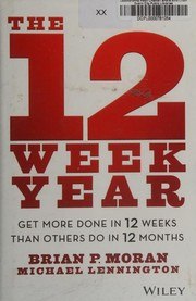 The 12 Week Year: Get More Done in 12 Weeks Than Others Do in 12 Months cover