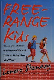 Free-Range Kids: Giving Our Children the Freedom We Had Without Going Nuts with Worry cover