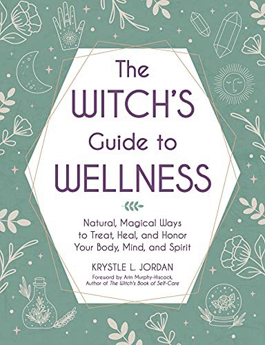 The Witch's Guide to Wellness: Natural, Magical Ways to Treat, Heal, and Honor Your Body, Mind, and Spirit cover