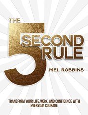 The 5 Second Rule: Transform Your Life, Work, and Confidence with Everyday Courage cover