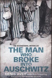 The Man Who Broke Into Auschwitz: A True Story of World War II cover