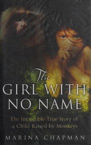 The Girl With No Name: The Incredible True Story of a Child Raised by Monkeys cover