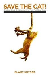 Save the Cat!: The Last Book on Screenwriting You'll Ever Need cover